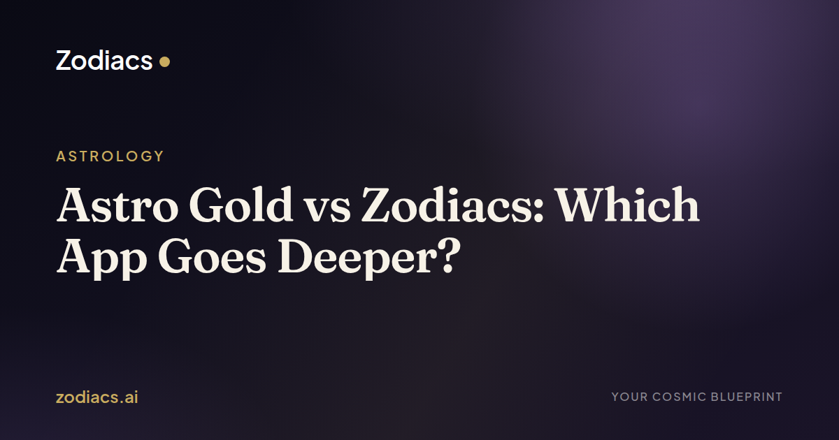 Astro Gold vs Zodiacs: Which App Goes Deeper?