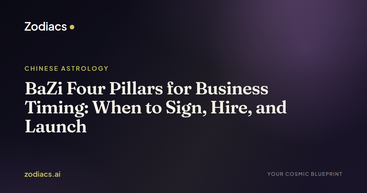 BaZi Four Pillars for Business Timing: When to Sign, Hire, and Launch