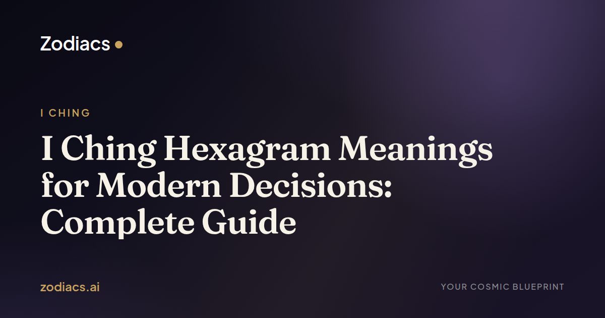 I Ching Hexagram Meanings for Modern Decisions: Complete Guide