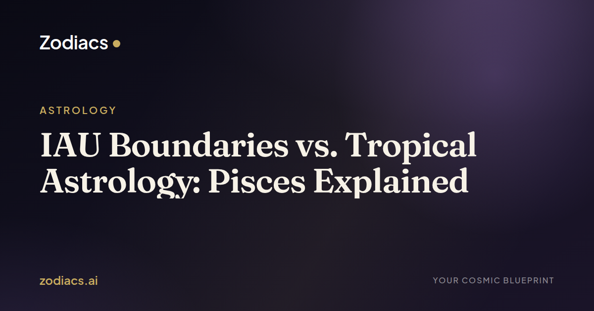 IAU Boundaries vs. Tropical Astrology: Pisces Explained