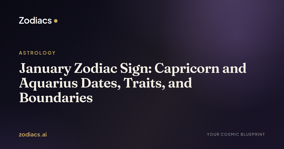 January Zodiac Sign: Capricorn and Aquarius Dates, Traits, and Boundaries