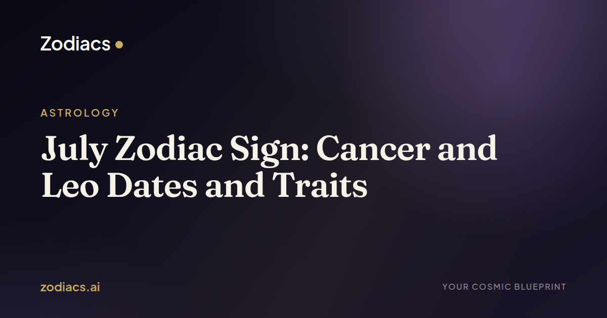 July Zodiac Sign: Cancer and Leo Dates and Traits