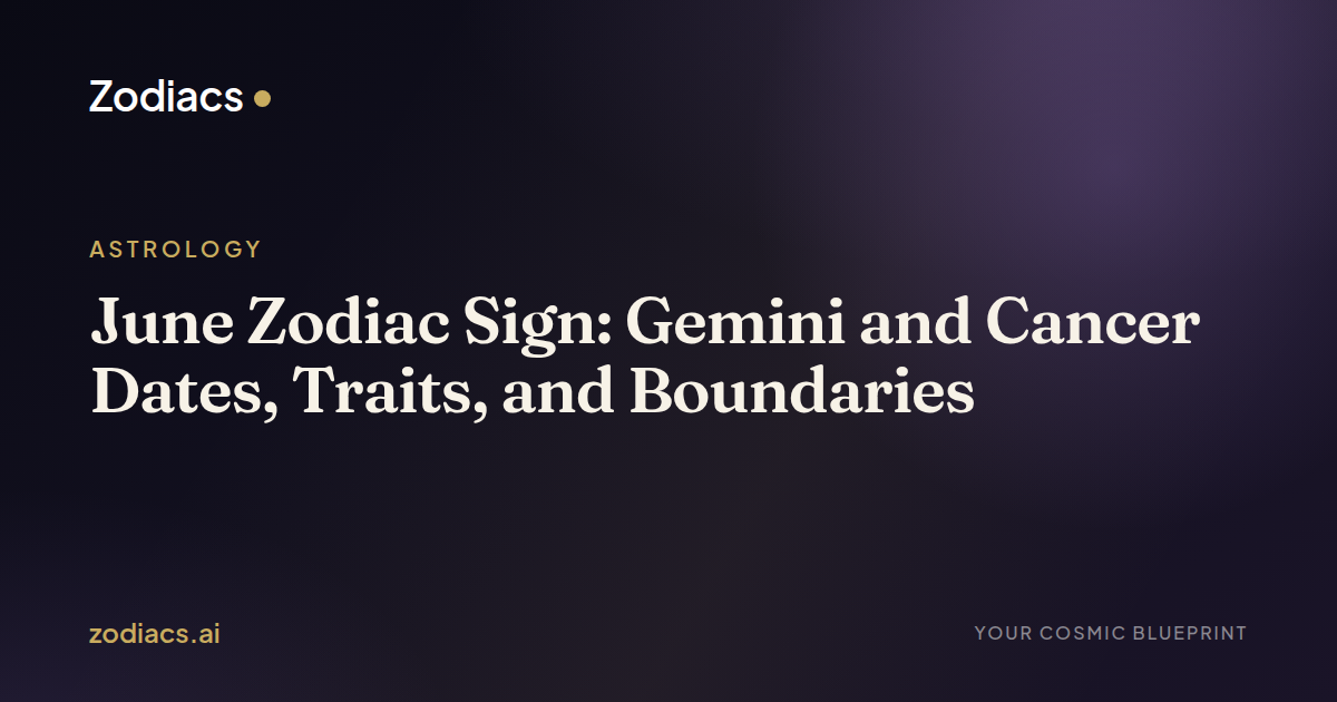 June Zodiac Sign: Gemini and Cancer Dates, Traits, and Boundaries