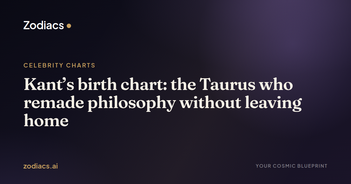 Kant’s birth chart: the Taurus who remade philosophy without leaving home