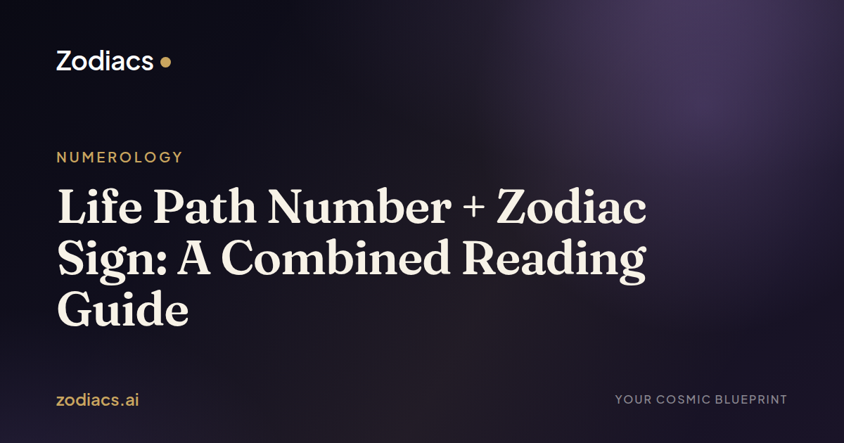 Life Path Number + Zodiac Sign: A Combined Reading Guide