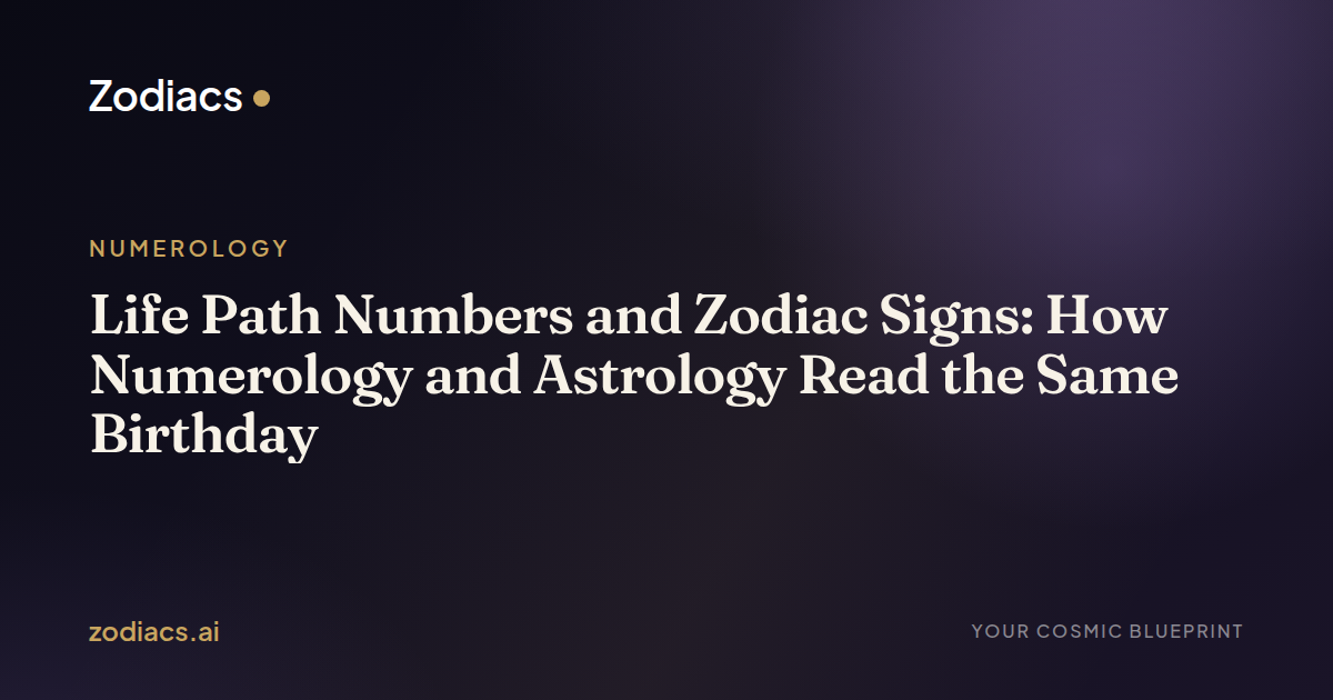 Life Path Numbers and Zodiac Signs: How Numerology and Astrology Read the Same Birthday