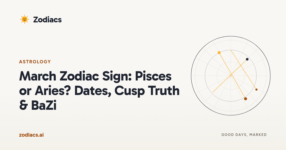 March Zodiac Sign: Pisces or Aries? Dates, Cusp Truth & BaZi