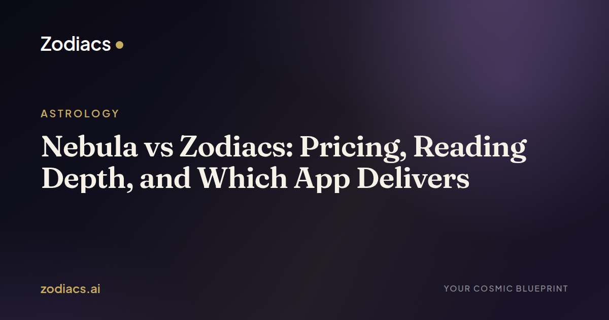 Nebula vs Zodiacs: Pricing, Reading Depth, and Which App Delivers