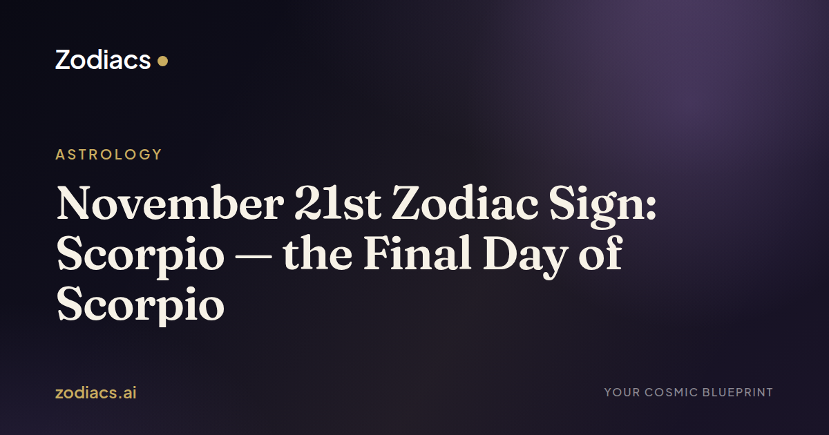November 21st Zodiac Sign: Scorpio — the Final Day of Scorpio