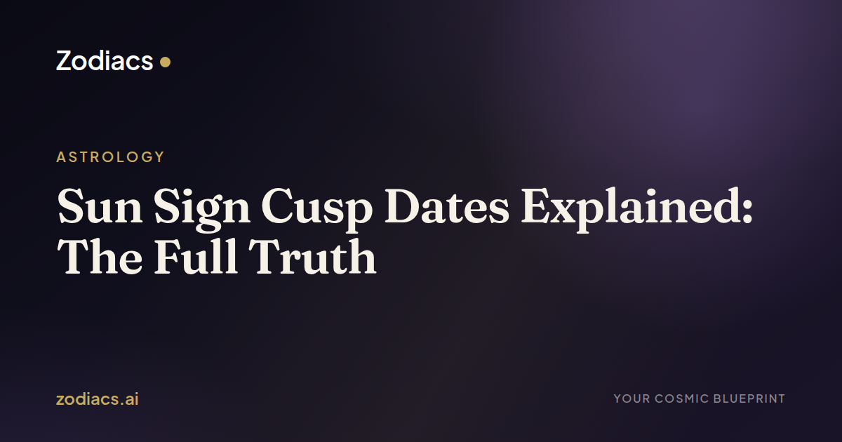 Sun Sign Cusp Dates Explained: The Full Truth