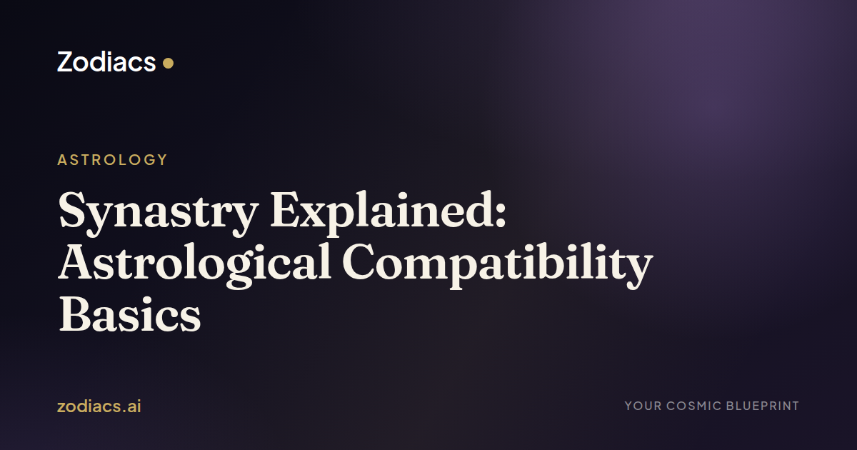 Synastry Explained: Astrological Compatibility Basics