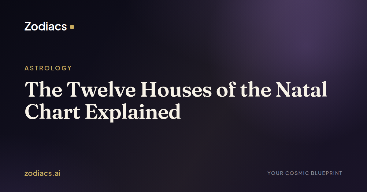 The Twelve Houses of the Natal Chart Explained