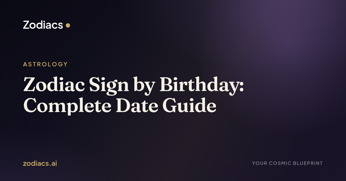 Zodiac Sign by Birthday: Complete Date Guide